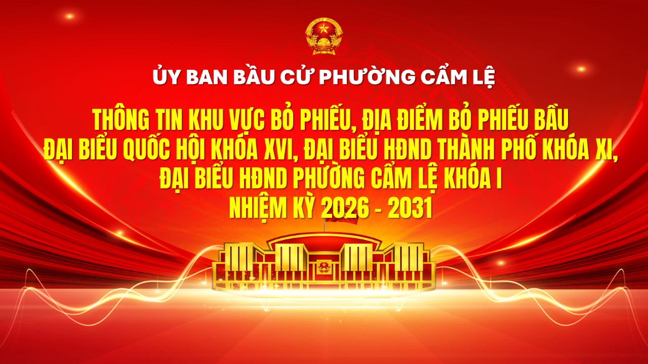 KHU VỰC, ĐỊA ĐIỂM BỎ PHIỂU BẦU CỬ ĐẠI BIỂU QUỐC HỘI KHÓA XVI, ĐẠI BIỂU HĐND THÀNH PHỐ KHÓA XI, ĐẠI BIỂU HĐND PHƯỜNG CẨM LỆ KHÓA I NHIỆM KỲ 2026 - 2031